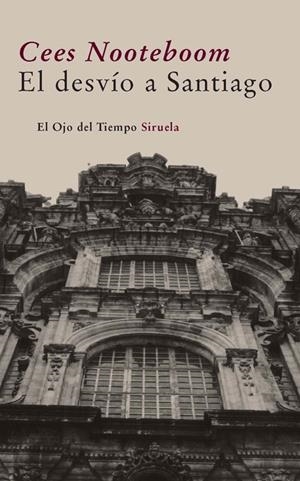 EL DESVÍO A SANTIAGO | 9788498413786 | NOOTEBOOM, CEES