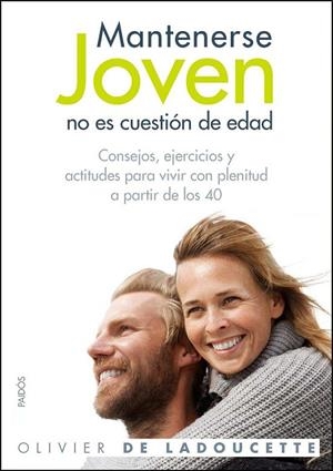 MANTENERSE JOVEN NO ES CUESTIÓN DE EDAD | 9788449324987 | OLIVIER DE LADOUCETTE