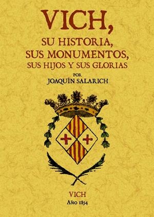 VICH, SU HISTORIA, SUS MONUMENTOS, SUS HIJOS Y SUS GLORIAS | 9788497617260 | SALARICH, JOAQUÍN