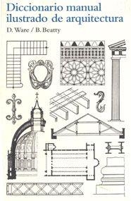 DICCIONARIO MANUAL ILUSTRADO DE ARQUITECTURA | 9788425223860 | WARE, DORA/BEATTY, BETTY