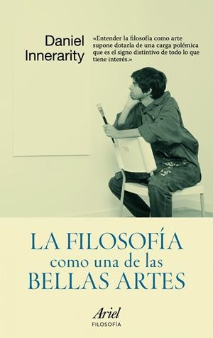 LA FILOSOFÍA COMO UNA DE LAS BELLAS ARTES | 9788434413184 | DANIEL INNERARITY
