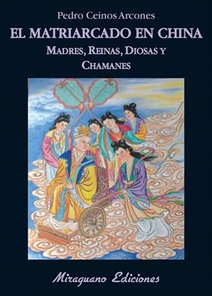 EL MATRIARCADO EN CHINA. MADRES, DIOSAS, REINAS Y CHAMANES | 9788478133703 | CEINOS ARCONES, PEDRO