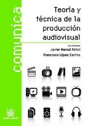 TEORÍA Y TÉCNICA DE LA PRODUCCIÓN AUDIOVISUAL | 9788498762204 | JOSÉ JAVIER MARZAL FELICI/FRANCISCO LÓPEZ CANTOS/JOSÉ AGUILAR GARCÍA/HUGO DOMÉNECH FABREGAT/MARÍA SO