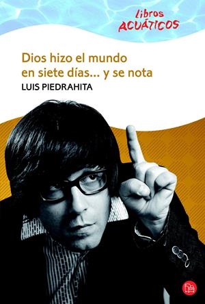 DIOS HIZO EL MUNDO EN SIETE DÍAS... Y SE NOTA (BOLSILLO / ACUÁTICO) | 9788466322744 | PIEDRAHITA, LUIS