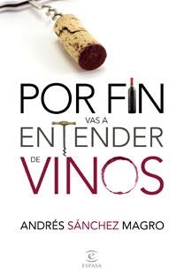 POR FÍN VAS A ENTENDER DE VINOS | 9788467031775 | ANDRÉS SÁNCHEZ MAGRO