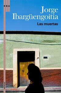 LAS MUERTAS | 9788498675252 | IBARGÜENGOITIA ANTILLON, JORGE