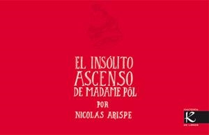 EL INSÓLITO ASCENSO DE MADAME PÔL | 9788496957862 | ARISPE, NICOLÁS