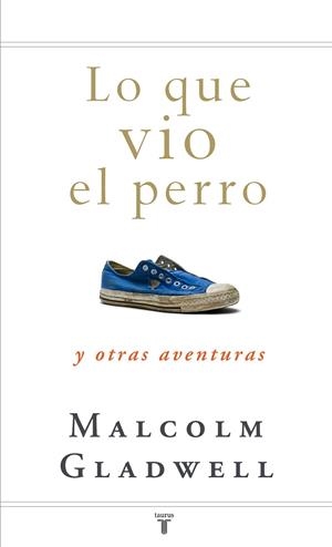 LO QUE VIO EL PERRO | 9788430607556 | GLADWELL, MALCOLM