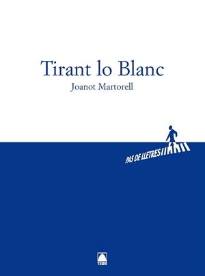 PAS DE LLETRES 001 - BATXILLERAT - TIRANT LO BLANC -JOANOT MARTORELL- | 9788430768004 | EDUARD CIRERA PRATS/DOLORS FARRENY SISTAC/ALBERT RICO BUSQUETS