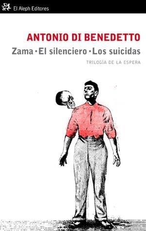 ZAMA. EL SILENCIERO. LOS SUICIDAS | 9788476699843 | ANTONIO DI BENEDETTO