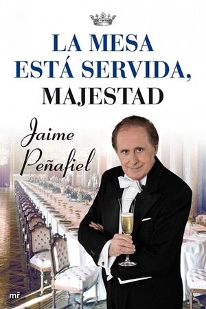 LA MESA ESTÁ SERVIDA, MAJESTAD | 9788427036192 | JAIME PEÑAFIEL