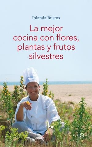 LA MEJOR COCINA CON FLORES, PLANTAS Y FRUTOS SILVESTRES | 9788496599406