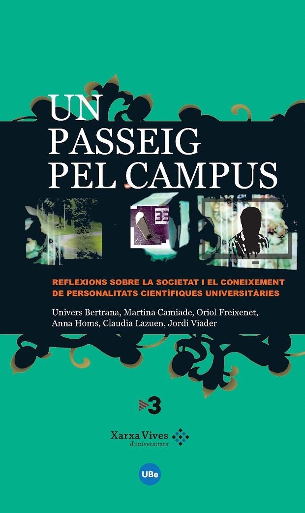 PASSEIG PEL CAMPUS, UN: REFLEXIONS SOBRE LA SOCIETAT I EL CONEIXEMENT DE PERSONA | 9788447532612 | BERTRANA , UNIVERS/CAMIADE , MARTINA/FREIXENET , ORIOL/HOMS , ANNA/LAZUEN , CLAUDIA/VIADER , JORDI