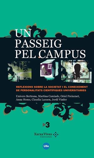 PASSEIG PEL CAMPUS, UN: REFLEXIONS SOBRE LA SOCIETAT I EL CONEIXEMENT DE PERSONA | 9788447532612 | BERTRANA , UNIVERS/CAMIADE , MARTINA/FREIXENET , ORIOL/HOMS , ANNA/LAZUEN , CLAUDIA/VIADER , JORDI