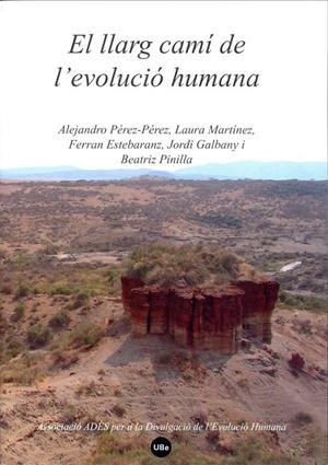 LLARG CAMÍ DE L'EVOLUCIÓ HUMANA, EL | 9788447533732 | MARTÍNEZ PÉREZ-PÉREZ, ALEJANDRO/GALBANY CASALS, JORDI/MARTÍNEZ , LAURA/ESTEBARANZ , FERRAN/PINILLA ,