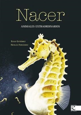 NACER. ANIMALES EXTRAORDINARIOS | 9788496388277 | GUTIÉRREZ, XULIO/FERNÁNDEZ, NICOLÁS