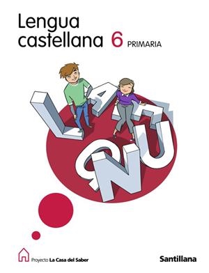 LENGUA CASTELLANA 6 PRIMARIA LA CASA DEL SABER SANTILLANA | 9788429488999 | VARIOS AUTORES
