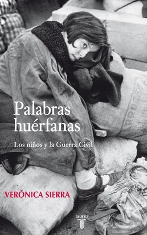 PALABRAS HUERFANAS. LOS NIÑOS Y LA GUERRA CIVIL | 9788430606764 | SIERRA, VERÓNICA
