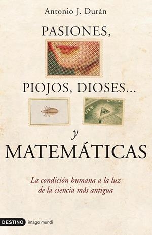 PASIONES, PIOJOS, DIOSES... Y MATEMÁTICAS | 9788423341276 | ANTONIO J. DURÁN