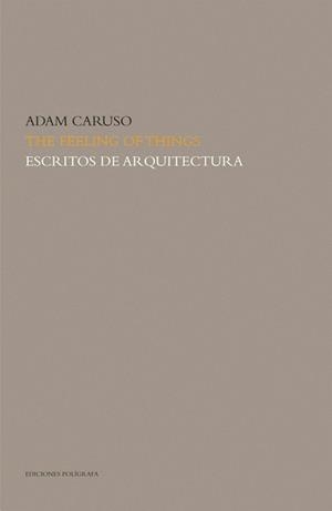 THE FEELING OF THINGS. ESCRITOS DE ARQUITECTURA | 9788434311855 | CARUSO, ADAM