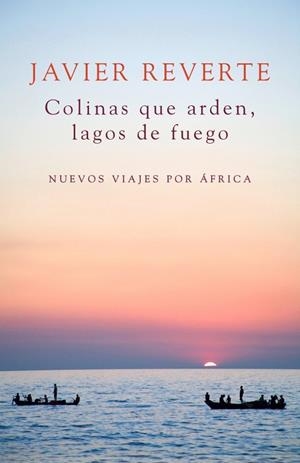COLINAS QUE ARDEN, LAGOS DE FUEGO | 9788401347931 | REVERTE,JAVIER