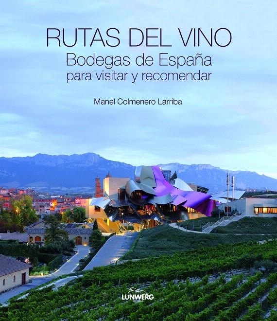 RUTAS DEL VINO. BODEGAS DE ESPAÑA PARA VISITAR Y RECOMENDAR. | 9788497858878 | MANEL COLMENERO LARRIBA