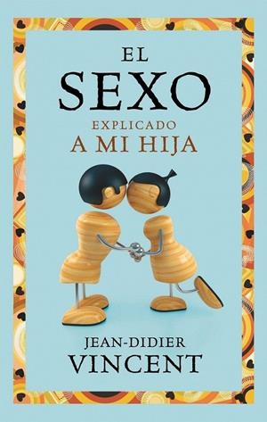 EL SEXO EXPLICADO A MI HIJA | 9788449325403 | JEAN-DIDIER VINCENT