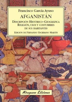 AFGANISTÁN. DESCRIPCIÓN HISTÓRICO-GEOGRÁFICA DEL PAÍS. RELIGIÓN, USOS Y COSTUMBR | 9788478133796 | GARCÍA AYUSO, FRANCISCO