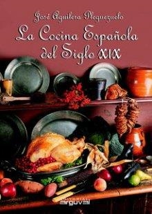 LA COCINA ESPAÑOLA DEL SIGLO XIX | 9788496435131 | AGUILERA PLEGUEZUELO, JOSÉ