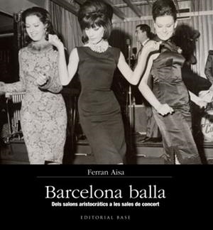 BARCELONA BALLA. DELS SALONS ARISTOCRÀTICS A LES SALES DE CONCERT | 9788415267355 | AISA I PÀMPOLS, FERRAN