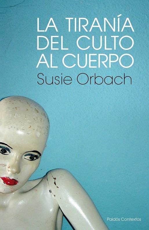 LA TIRANÍA DEL CULTO AL CUERPO | 9788449323850 | SUSIE ORBACH