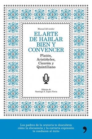 EL ARTE DE HABLAR BIEN Y CONVENCER | 9788484608776 | SANTIAGO A. LÓPEZ NAVIA