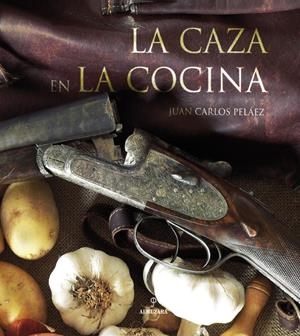 LA CAZA EN LA COCINA | 9788496416604 | PELÁEZ SÁNCHEZ, JUAN CARLOS