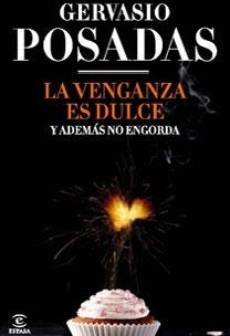 LA VENGANZA ES DULCE Y ADEMÁS NO ENGORDA | 9788467031713 | GERVASIO POSADAS