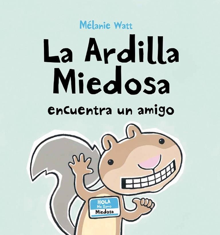 LA ARDILLA MIEDOSA ENCUENTRA UN AMIGO (TAPA BLANDA) | 9788492702466 | WATT, MÉLANIE