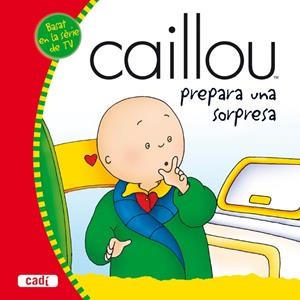 CAILLOU PREPARA UNA SORPRESA | 9788447460069 | JOCELINE SANSCHAGRIN