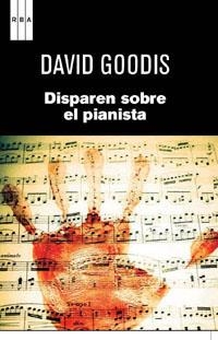 DISPAREN SOBRE EL PIANISTA 2ª ED | 9788490061695 | GOODIS , DAVID