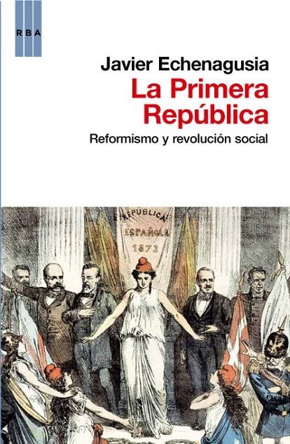 LA PRIMERA REPUBLICA | 9788490061831 | ECHENAGUSÍA , JAVIER