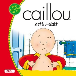 CAILLOU ESTÀ MALALT | 9788447460229