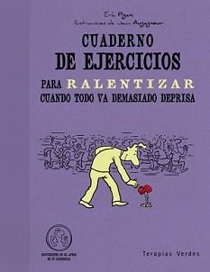 CUADERNO DE EJERCICIOS PARA RALENTIZAR CUANDO TODO VA DEMASIADO DEPRISA | 9788492716982 | PIGANI, ERICK/AUGAGNEUR, JEAN