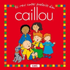 ELS MEUS CONTES PREFERITS D’EN CAILLOU | 9788447460281 | JEANNE VERHOYE-MILLET/JEANNINE BEAULIEU/JOCELINE SANSCHAGRIN/NICOLE NADEAU/ROGER HARVEY