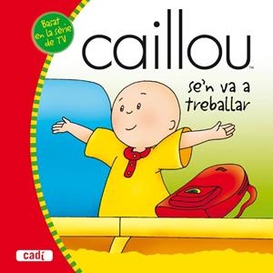 CAILLOU SE'N VA A TREBALLAR | 9788447460250