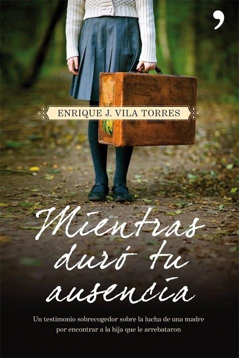 MIENTRAS DURÓ TU AUSENCIA | 9788499980973 | ENRIQUE J. VILA TORRES