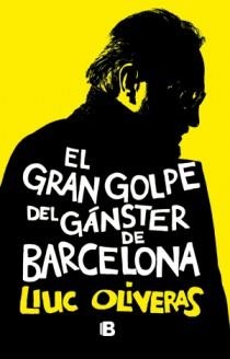 EL GRAN GOLPE DEL GÁNSTER DE BARCELONA | 9788466651028 | OLIVERAS, LLUC