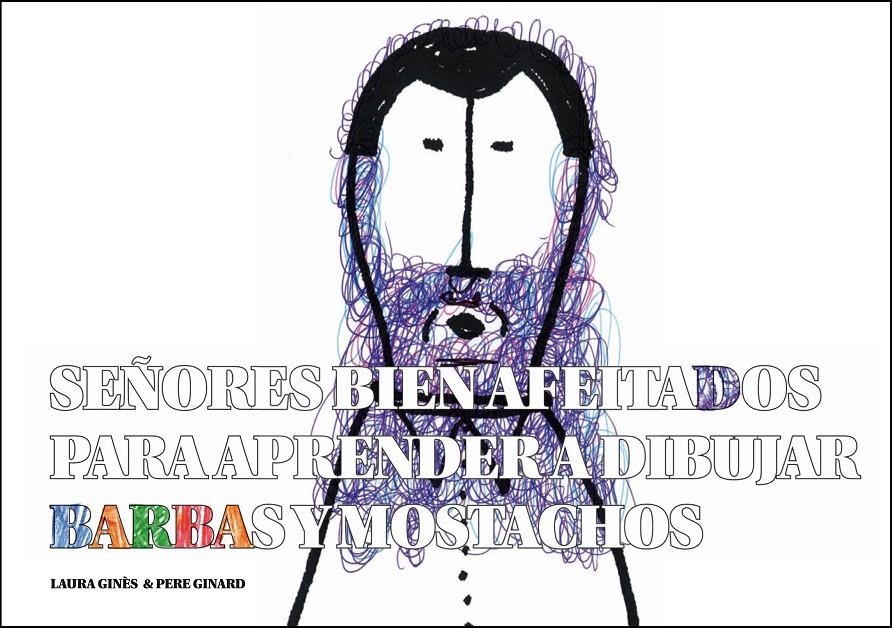 SEÑORES BIEN AFEITADOS PARA APRENDER A DIBUJAR BARBAS Y MOSTACHOS | 9788493803667 | GINÈS, LAURA/GINARD, PERE