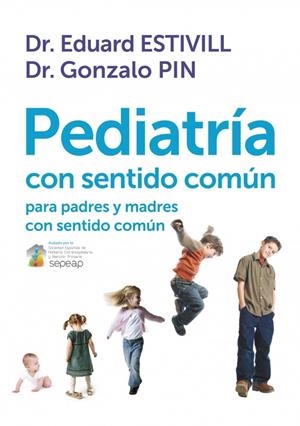 PEDIATRÍA CON SENTIDO COMÚN PARA PADRES Y MADRES CON SENTIDO COMÚN | 9788401389757 | ESTIVILL,EDUARD/PIN,GONZALO