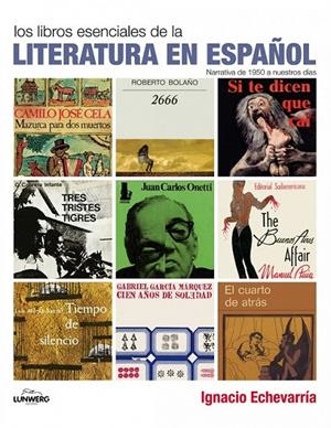 LOS LIBROS ESENCIALES DE LA LITERATURA EN ESPAÑOL | 9788497857598 | IGNACIO ECHEVARRÍA PÉREZ