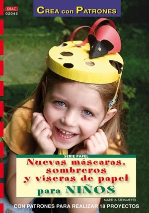SERIE PAPEL Nº 42. NUEVAS MÁSCARAS, SOMBREROS Y VISERAS DE PAPEL PARA NIÑOS | 9788498741605 | STEINMEYER, MARTHA