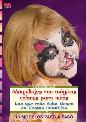 SERIE MAQUILLAJE Nº 20. MAQUILLAJES CON MÁGICOS COLORES PARA NIÑOS. | 9788498741599 | MICK, ANNETTE