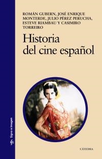 HISTORIA DEL CINE ESPAÑOL | 9788437625614 | GUBERN, ROMÁN/MONTERDE, JOSÉ ENRIQUE/PÉREZ PERUCHA, JULIO/RIAMBAU, ESTEVE/TORREIRO, CASIMIRO